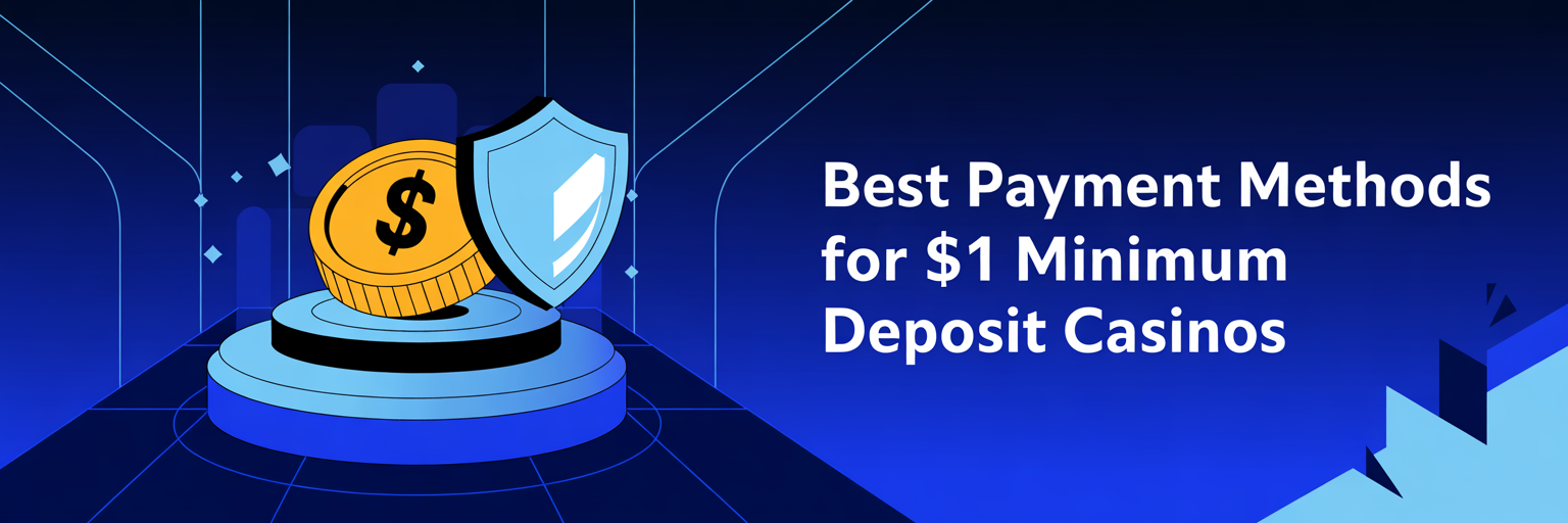 Best Payment Methods for 1$ Minimum Deposit Casinos